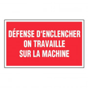 Panneau Défense d’Enclencher On Travaille sur la Machine – Signalétique Sécurité – Résistant et Conf