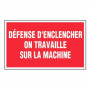 Panneau Défense d’Enclencher On Travaille sur la Machine – Signalétique Sécurité – Résistant et Conf