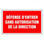 Panneau Défense d’Entrer sans Autorisation de la Direction – Signalétique Interdiction – Résistant e